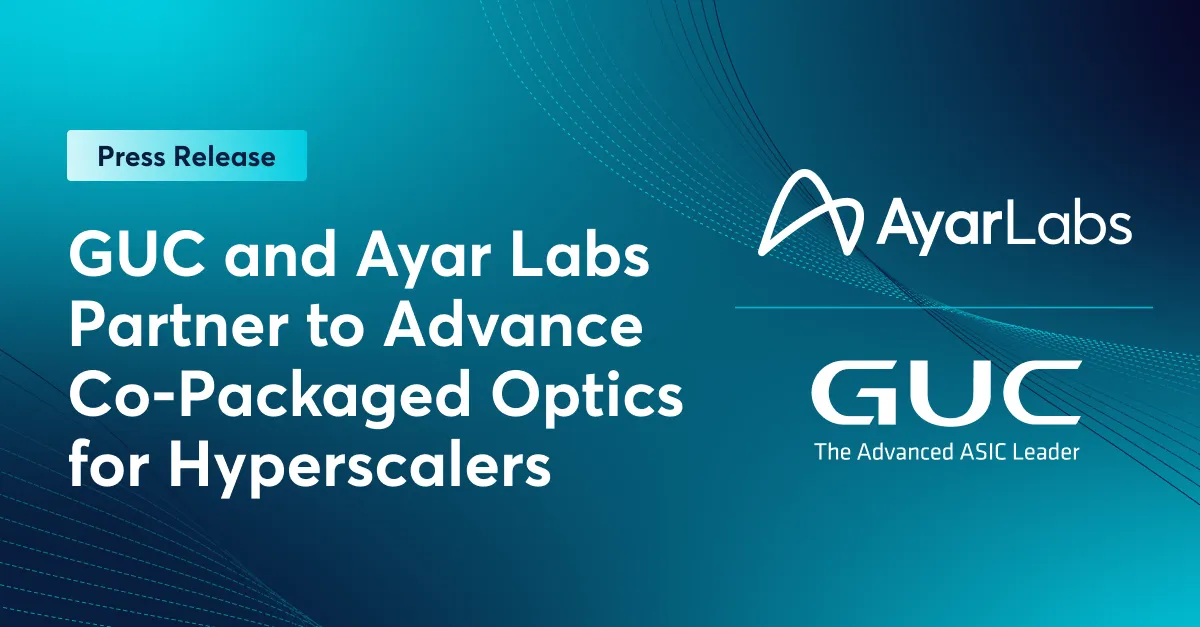 GUC and Ayar Labs Partner to Speed Up Co-Packaged Optics Innovation